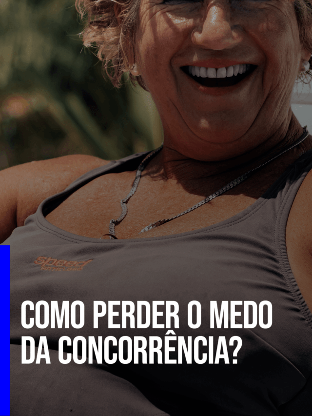 COMO PERDER O MEDO DA CONCORRÊNCIA